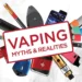 Top 3 Vaping Myths You Need to Know (And the Real Truth Behind Them)